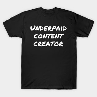 UNDERPAID CONTENT CREATOR – Broke Content Creator T-Shirt